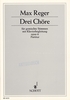 Max Reger: Drei Chöre. Gemischter Chor (SATB) und Klavier - Partitur