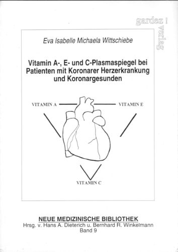 Wittschiebe: Vitamin A-, E-, und C-Plasmaspiegel bei Patienten mit Koronarer Herzerkrankung und ...